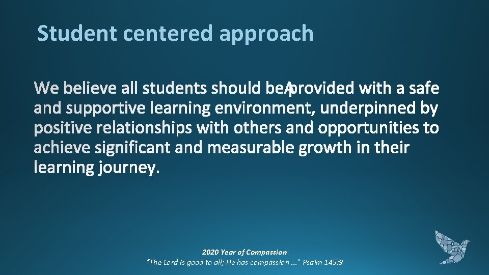 Student centered approach 2020 Year of Compassion “The Lord is good to all; He