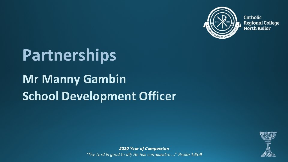 Partnerships Mr Manny Gambin School Development Officer 2020 Year of Compassion “The Lord is