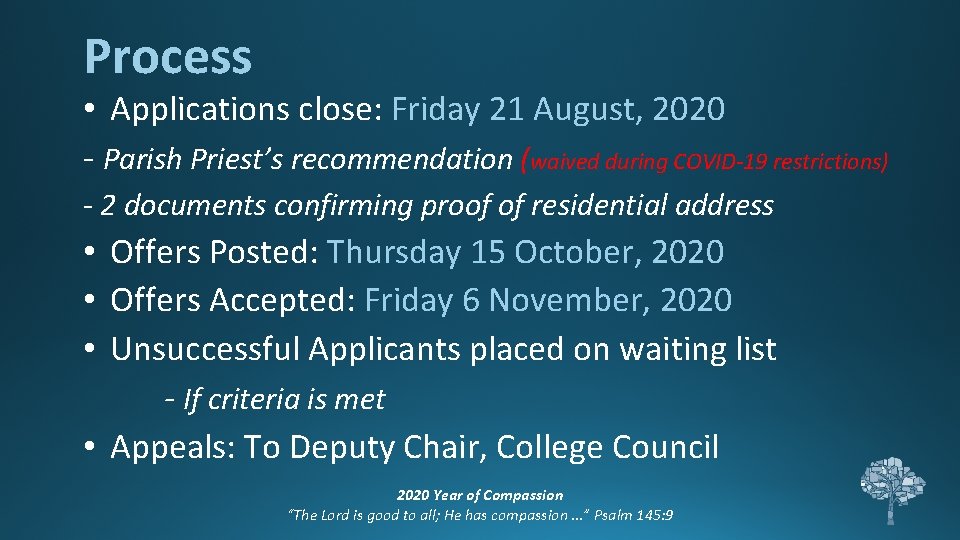 Process • Applications close: Friday 21 August, 2020 - Parish Priest’s recommendation (waived during