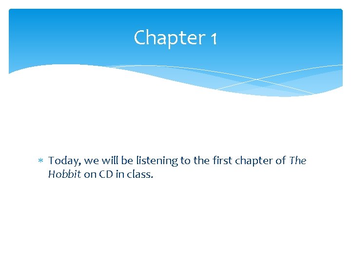 Chapter 1 Today, we will be listening to the first chapter of The Hobbit