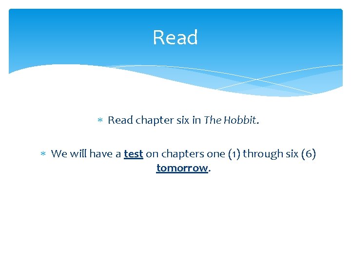 Read chapter six in The Hobbit. We will have a test on chapters one