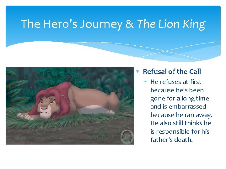The Hero’s Journey & The Lion King Refusal of the Call He refuses at