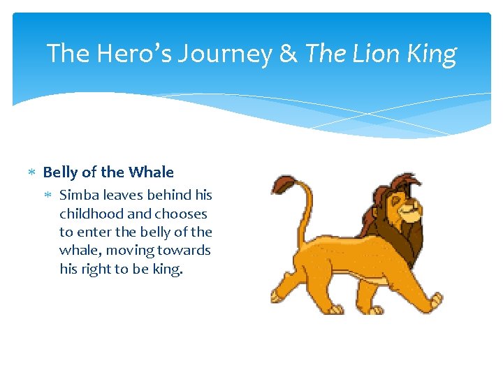 The Hero’s Journey & The Lion King Belly of the Whale Simba leaves behind