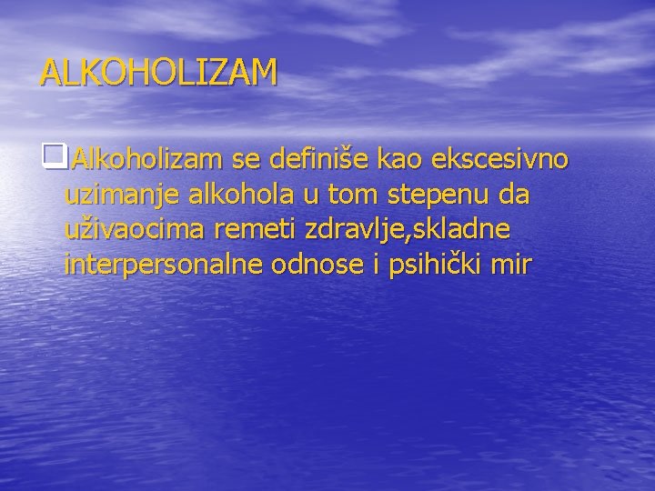 ALKOHOLIZAM q. Alkoholizam se definiše kao ekscesivno uzimanje alkohola u tom stepenu da uživaocima