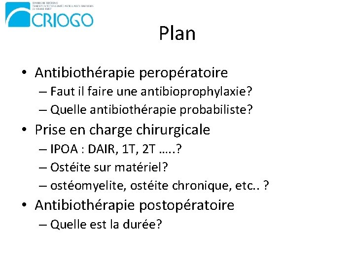Plan • Antibiothérapie peropératoire – Faut il faire une antibioprophylaxie? – Quelle antibiothérapie probabiliste?