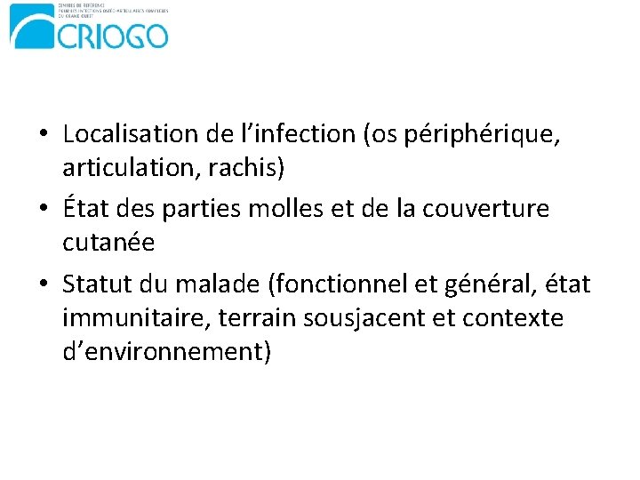  • Localisation de l’infection (os périphérique, articulation, rachis) • État des parties molles