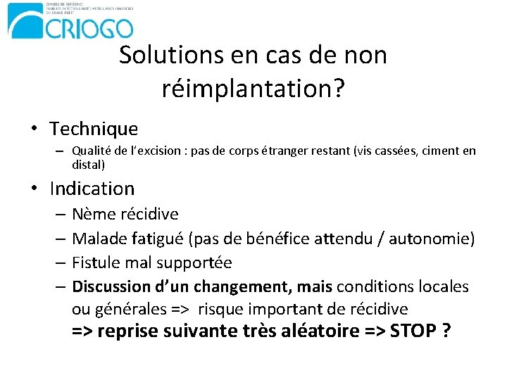 Solutions en cas de non réimplantation? • Technique – Qualité de l’excision : pas