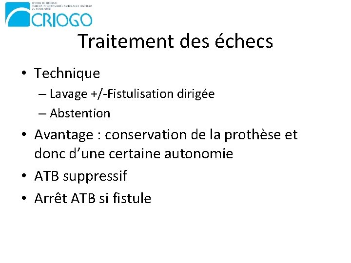 Traitement des échecs • Technique – Lavage +/-Fistulisation dirigée – Abstention • Avantage :