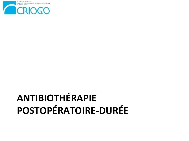 ANTIBIOTHÉRAPIE POSTOPÉRATOIRE-DURÉE 