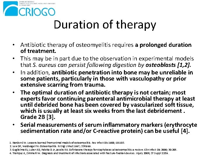 Duration of therapy • Antibiotic therapy of osteomyelitis requires a prolonged duration of treatment.