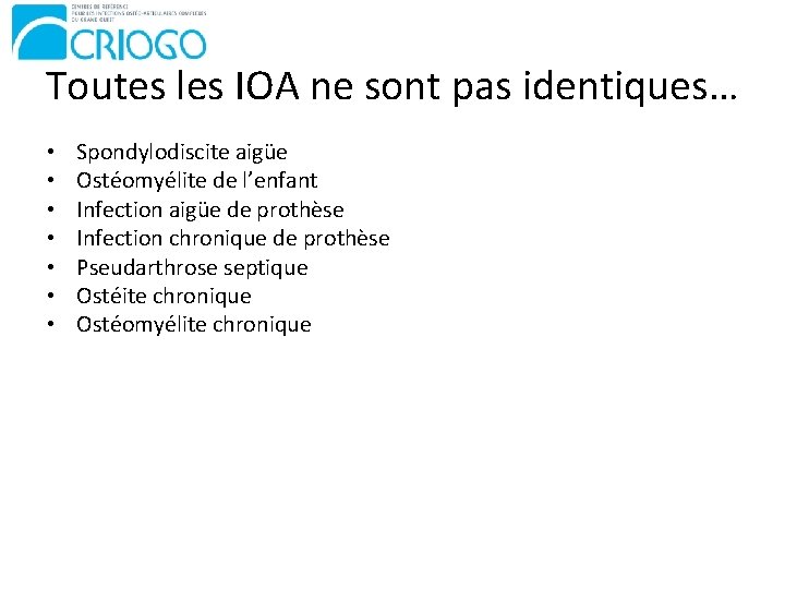 Toutes les IOA ne sont pas identiques… • • Spondylodiscite aigüe Ostéomyélite de l’enfant