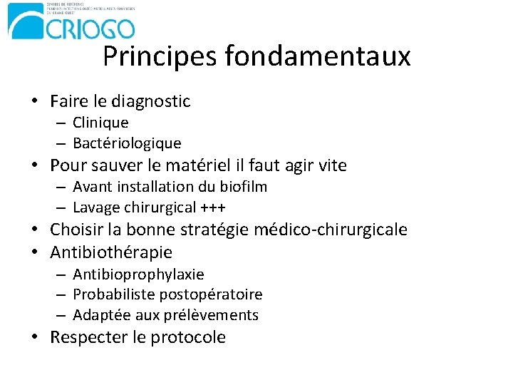 Principes fondamentaux • Faire le diagnostic – Clinique – Bactériologique • Pour sauver le