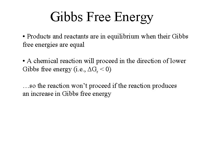 Gibbs Free Energy • Products and reactants are in equilibrium when their Gibbs free