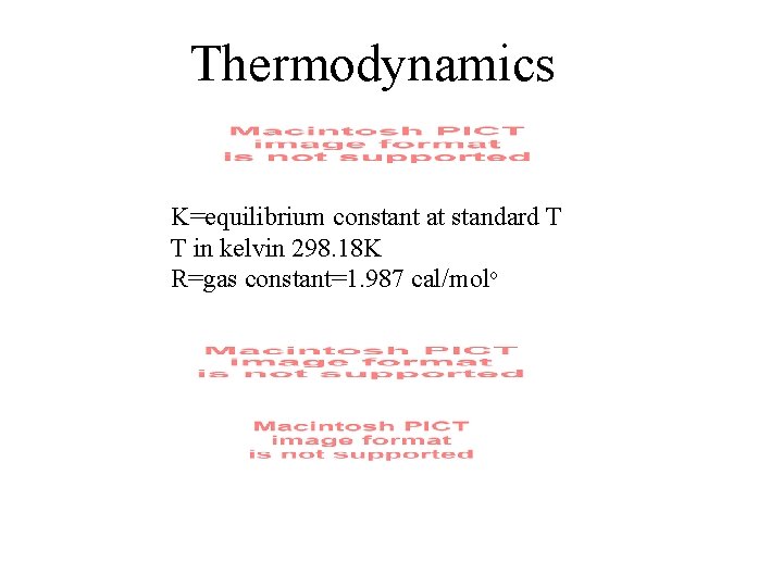 Thermodynamics K=equilibrium constant at standard T T in kelvin 298. 18 K R=gas constant=1.