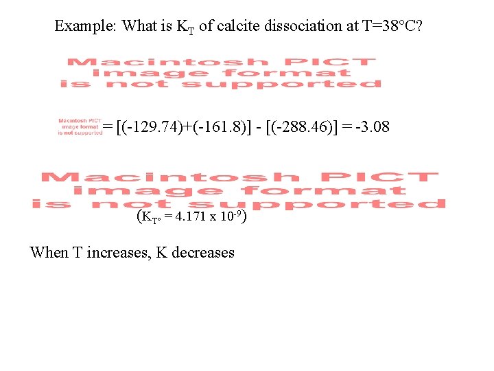 Example: What is KT of calcite dissociation at T=38°C? = [(-129. 74)+(-161. 8)] -