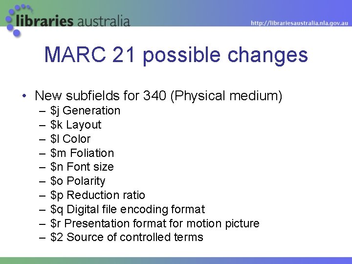 MARC 21 possible changes • New subfields for 340 (Physical medium) – – –