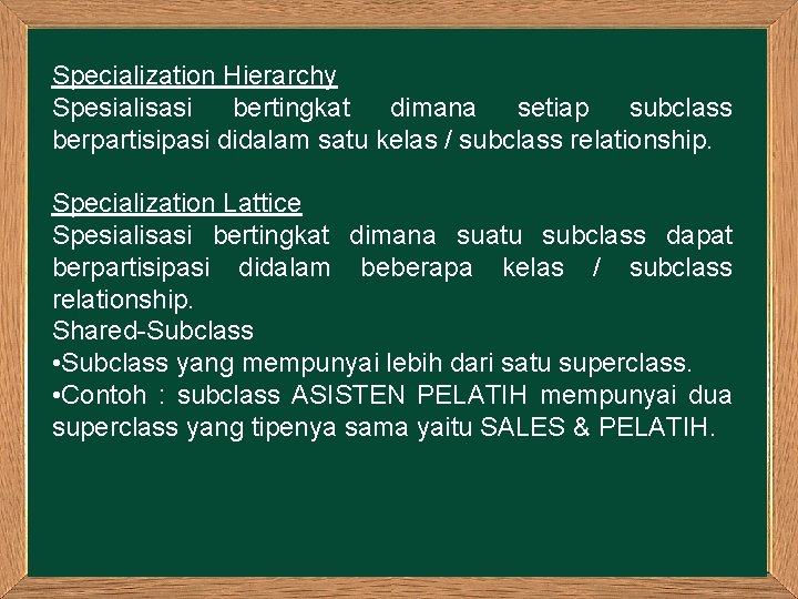 Specialization Hierarchy Spesialisasi bertingkat dimana setiap subclass berpartisipasi didalam satu kelas / subclass relationship.