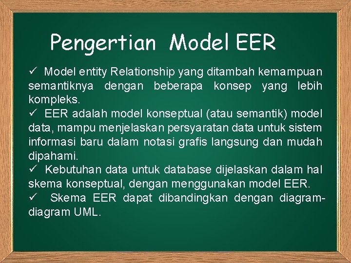 Pengertian Model EER ü Model entity Relationship yang ditambah kemampuan semantiknya dengan beberapa konsep
