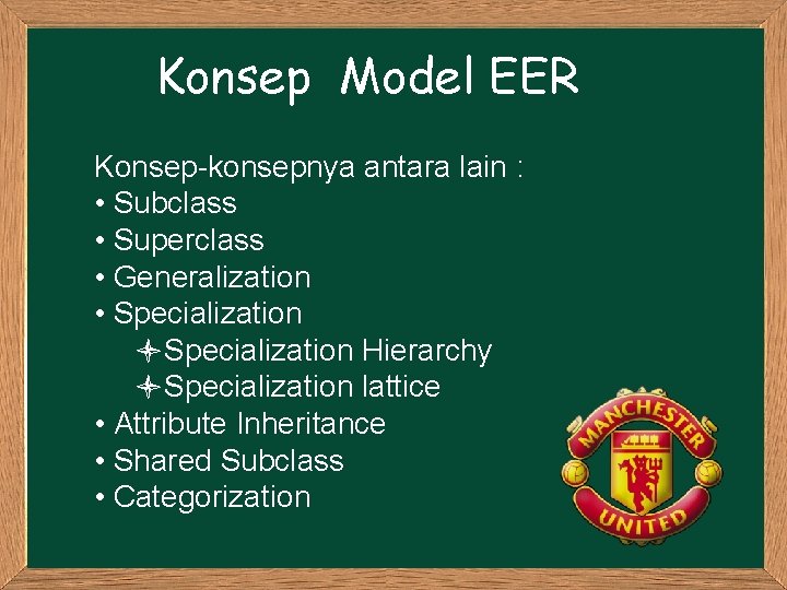 Konsep Model EER Konsep-konsepnya antara lain : • Subclass • Superclass • Generalization •
