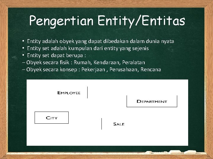 Pengertian Entity/Entitas • Entity adalah obyek yang dapat dibedakan dalam dunia nyata • Entity