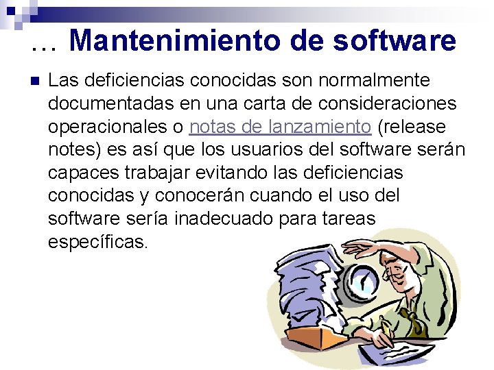 … Mantenimiento de software n Las deficiencias conocidas son normalmente documentadas en una carta