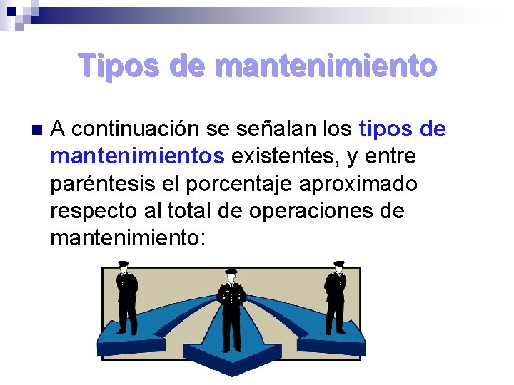 Tipos de mantenimiento n A continuación se señalan los tipos de mantenimientos existentes, y