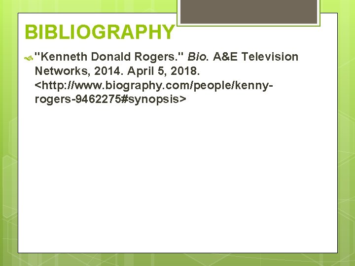 BIBLIOGRAPHY "Kenneth Donald Rogers. " Bio. A&E Television Networks, 2014. April 5, 2018. <http: