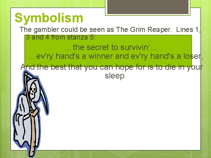 Symbolism The gambler could be seen as The Grim Reaper. Lines 1, 3 and