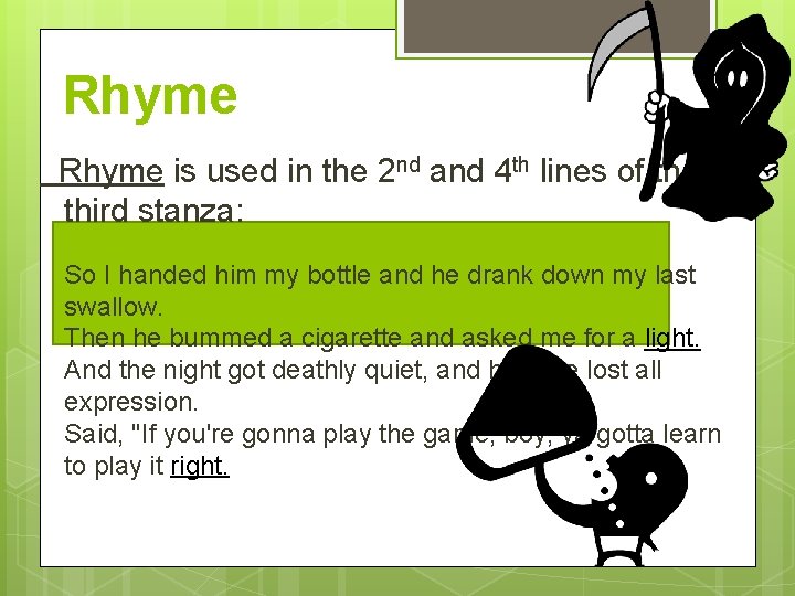 Rhyme is used in the 2 nd and 4 th lines of the third