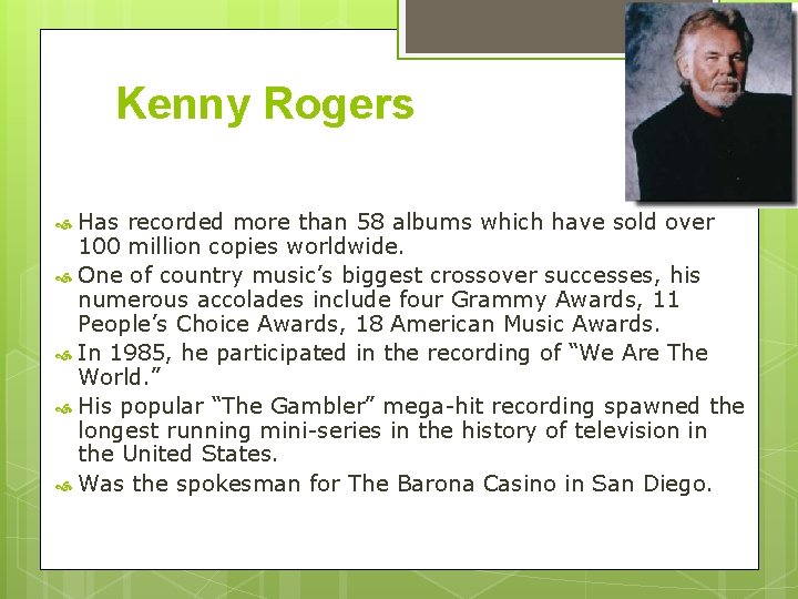 Kenny Rogers Has recorded more than 58 albums which have sold over 100 million
