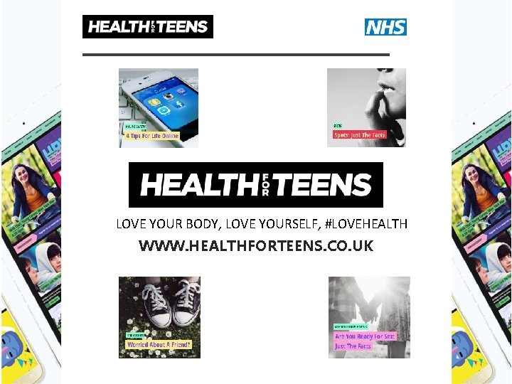 LOVE YOUR BODY, LOVE YOURSELF, #LOVEHEALTH WWW. HEALTHFORTEENS. CO. UK 