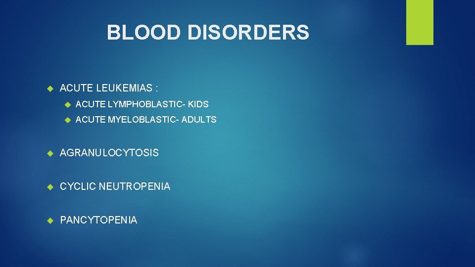 BLOOD DISORDERS ACUTE LEUKEMIAS : ACUTE LYMPHOBLASTIC- KIDS ACUTE MYELOBLASTIC- ADULTS AGRANULOCYTOSIS CYCLIC NEUTROPENIA