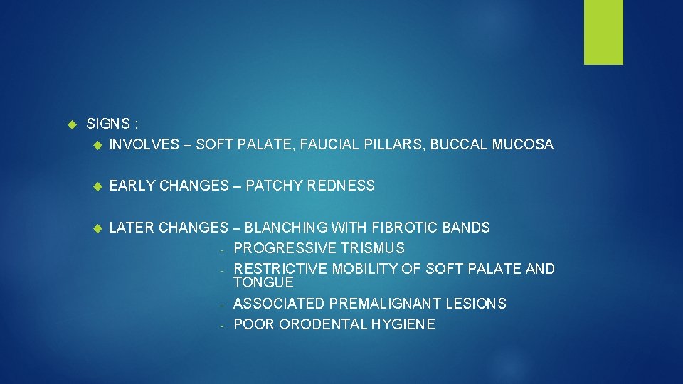 SIGNS : INVOLVES – SOFT PALATE, FAUCIAL PILLARS, BUCCAL MUCOSA EARLY CHANGES –