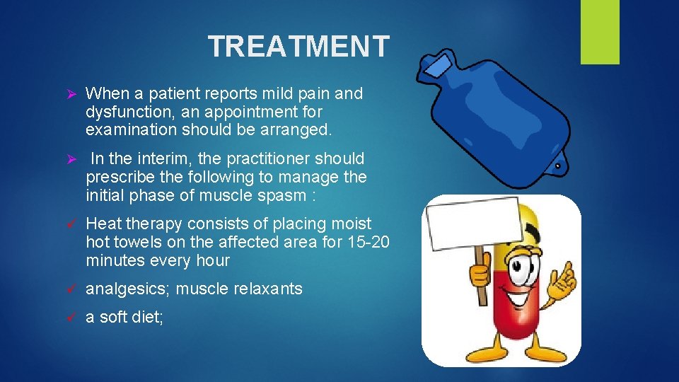 TREATMENT Ø When a patient reports mild pain and dysfunction, an appointment for examination