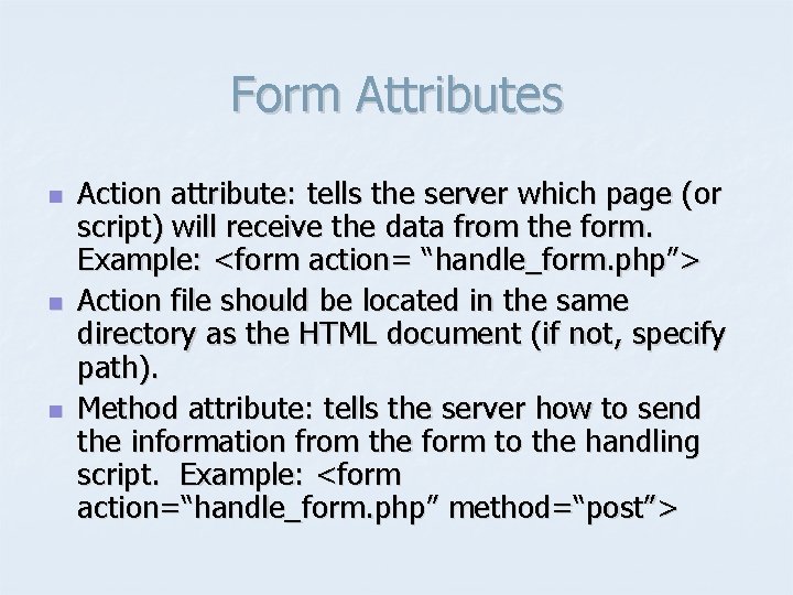 Form Attributes n n n Action attribute: tells the server which page (or script)