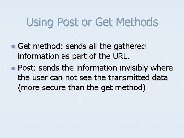Using Post or Get Methods n n Get method: sends all the gathered information