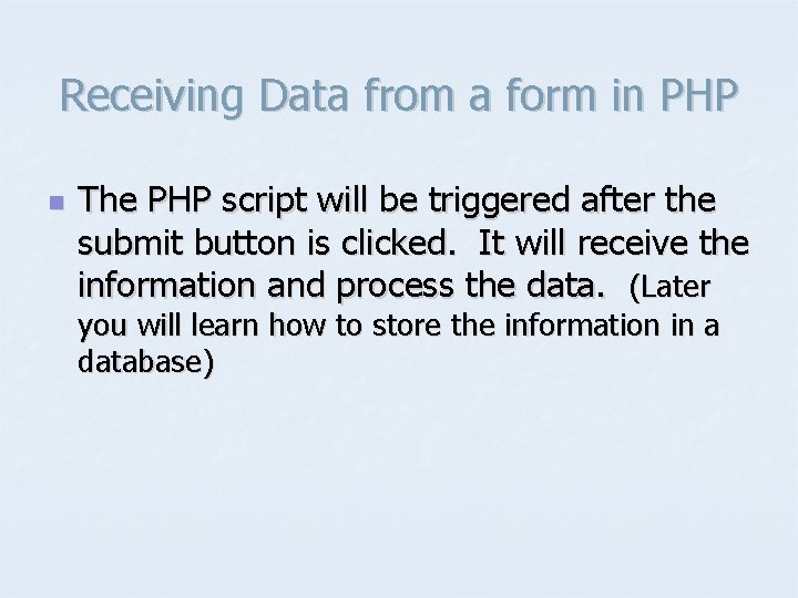 Receiving Data from a form in PHP n The PHP script will be triggered