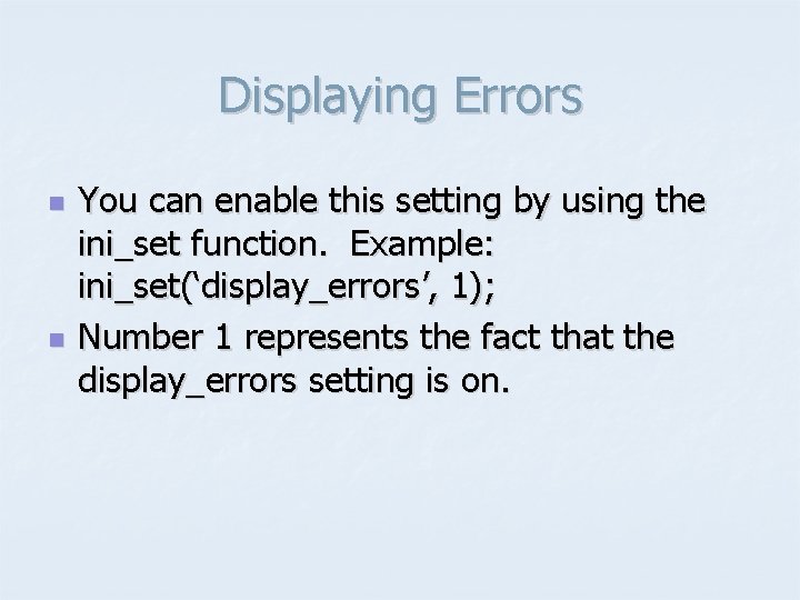 Displaying Errors n n You can enable this setting by using the ini_set function.