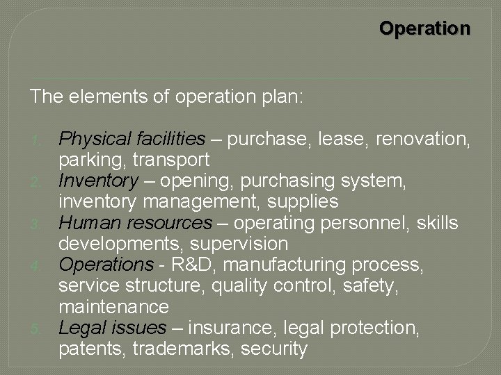 Operation The elements of operation plan: 1. 2. 3. 4. 5. Physical facilities –