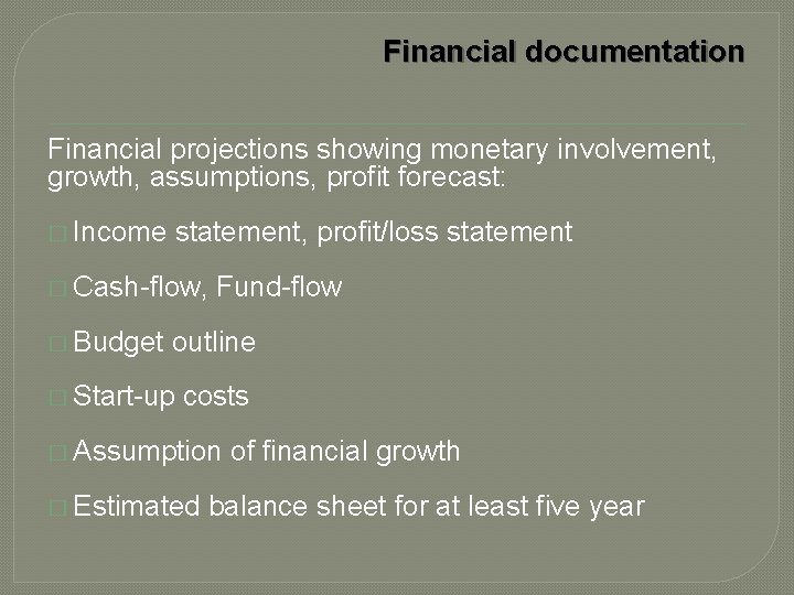 Financial documentation Financial projections showing monetary involvement, growth, assumptions, profit forecast: � Income statement,