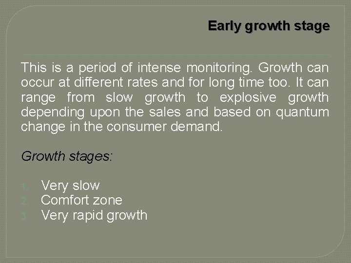 Early growth stage This is a period of intense monitoring. Growth can occur at
