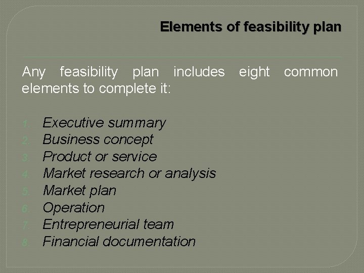 Elements of feasibility plan Any feasibility plan includes eight common elements to complete it: