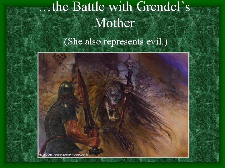 …the Battle with Grendel’s Mother (She also represents evil. ) 