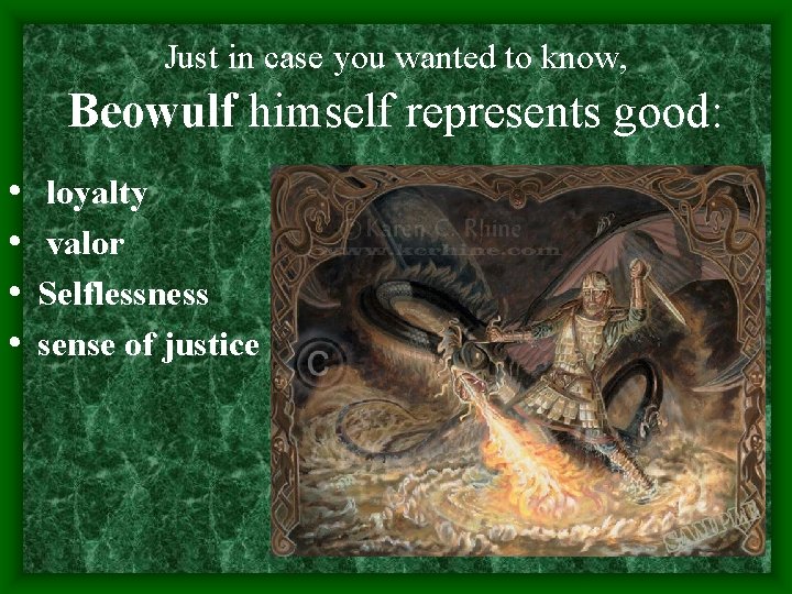 Just in case you wanted to know, Beowulf himself represents good: • • loyalty