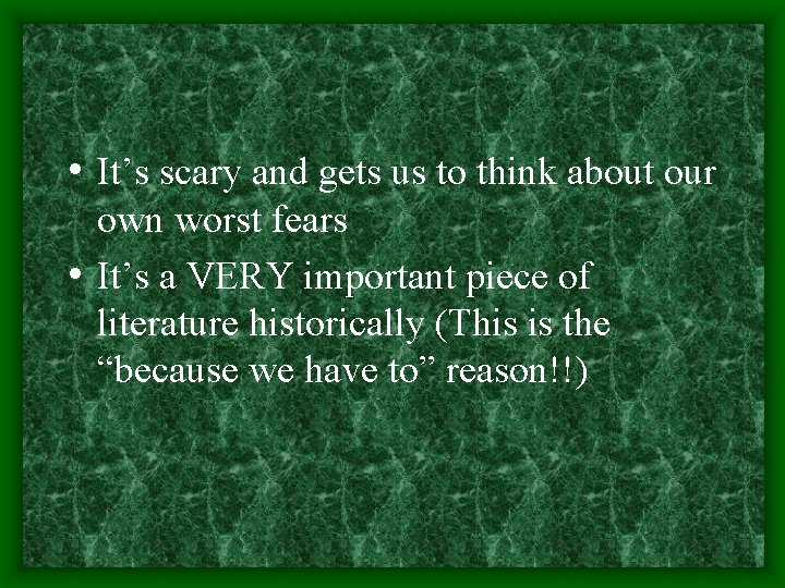  • It’s scary and gets us to think about our own worst fears