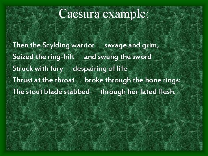 Caesura example: Then the Scylding warrior savage and grim, Seized the ring-hilt and swung