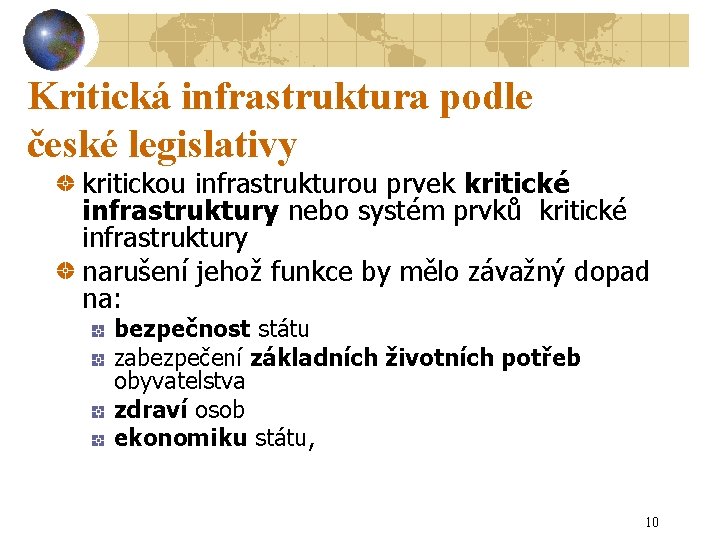 Kritická infrastruktura podle české legislativy kritickou infrastrukturou prvek kritické infrastruktury nebo systém prvků kritické