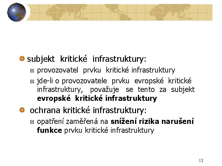 subjekt kritické infrastruktury: provozovatel prvku kritické infrastruktury jde-li o provozovatele prvku evropské kritické infrastruktury,