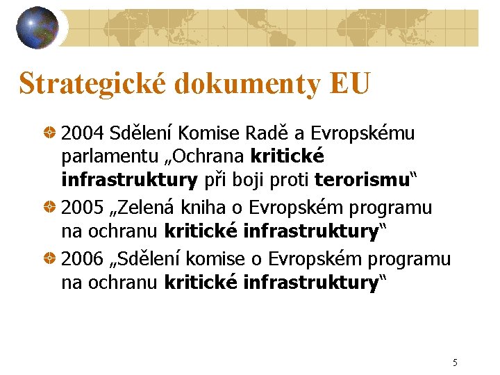 Strategické dokumenty EU 2004 Sdělení Komise Radě a Evropskému parlamentu „Ochrana kritické infrastruktury při