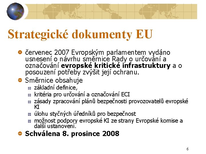 Strategické dokumenty EU červenec 2007 Evropským parlamentem vydáno usnesení o návrhu směrnice Rady o